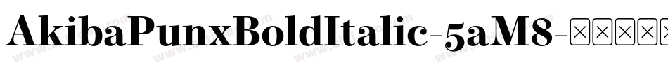 AkibaPunxBoldItalic-5aM8字体转换