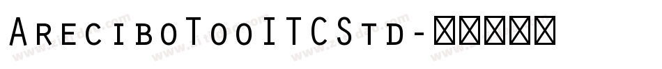AreciboTooITCStd字体转换