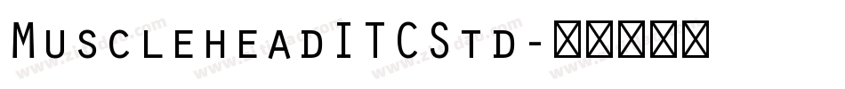 MuscleheadITCStd字体转换