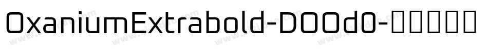 OxaniumExtrabold-DOOd0字体转换