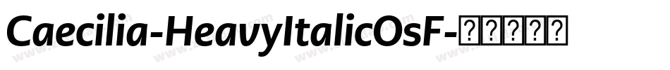 Caecilia-HeavyItalicOsF字体转换