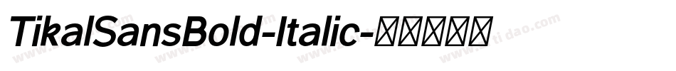 TikalSansBold-Italic字体转换 TikalSansBold-Italic字体转换