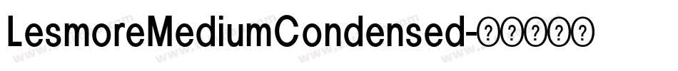 LesmoreMediumCondensed字体转换 LesmoreMediumCondensed字体转换