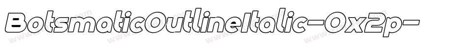 BotsmaticOutlineItalic-Ox2p字体转换