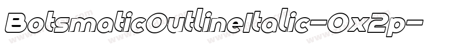 BotsmaticOutlineItalic-Ox2p字体转换
