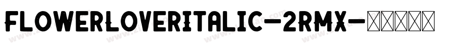 FlowerLoverItalic-2RMX字体转换
