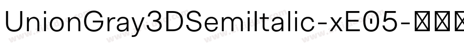 UnionGray3DSemiItalic-xE05字体转换
