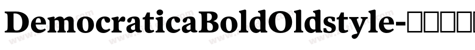 DemocraticaBoldOldstyle字体转换 DemocraticaBoldOldstyle字体转换
