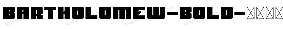 Bartholomew-Bold字体转换 Bartholomew-Bold字体转换
