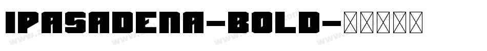Ipasadena-Bold字体转换