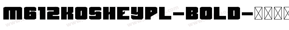 M612KosheyPL-Bold字体转换