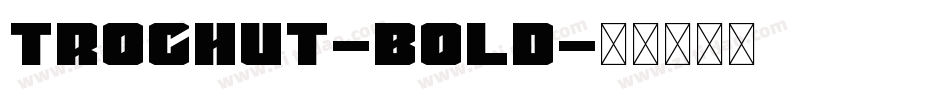 Trochut-Bold字体转换