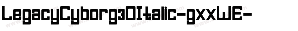 LegacyCyborg3DItalic-gxxWE字体转换