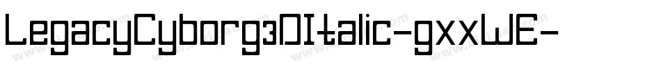 LegacyCyborg3DItalic-gxxWE字体转换