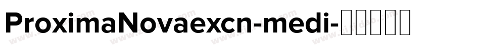 ProximaNovaexcn-medi字体转换