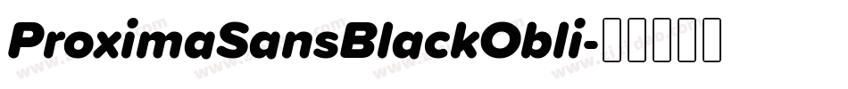 ProximaSansBlackObli字体转换 ProximaSansBlackObli字体转换