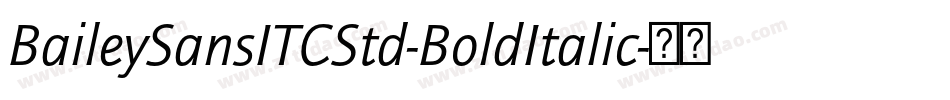 BaileySansITCStd-BoldItalic字体转换 BaileySansITCStd-BoldItalic字体转换