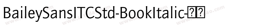 BaileySansITCStd-BookItalic字体转换 BaileySansITCStd-BookItalic字体转换