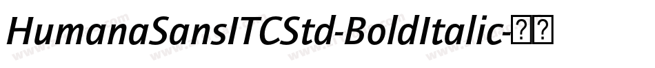 HumanaSansITCStd-BoldItalic字体转换