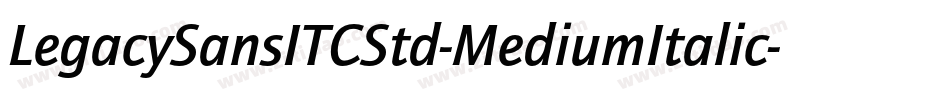LegacySansITCStd-MediumItalic字体转换 LegacySansITCStd-MediumItalic字体转换