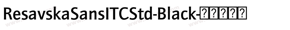 ResavskaSansITCStd-Black字体转换
