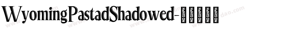 WyomingPastadShadowed字体转换