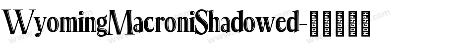 WyomingMacroniShadowed字体转换