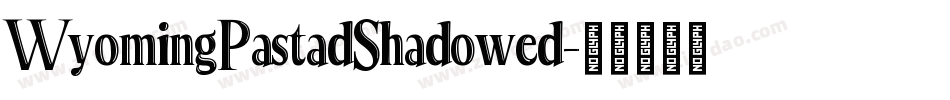WyomingPastadShadowed字体转换