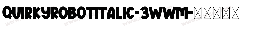 QuirkyRobotItalic-3WWM字体转换
