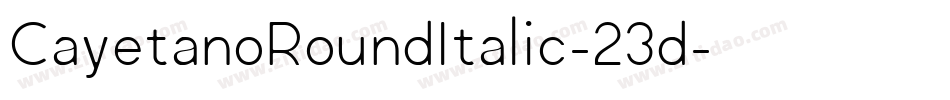 CayetanoRoundItalic-23d字体转换