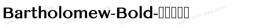 Bartholomew-Bold字体转换 Bartholomew-Bold字体转换