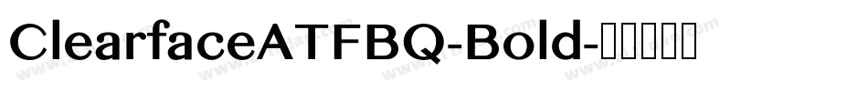 ClearfaceATFBQ-Bold字体转换