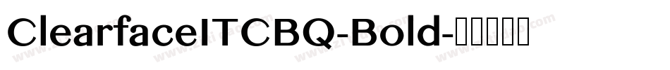 ClearfaceITCBQ-Bold字体转换 ClearfaceITCBQ-Bold字体转换