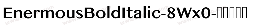 EnermousBoldItalic-8Wx0字体转换