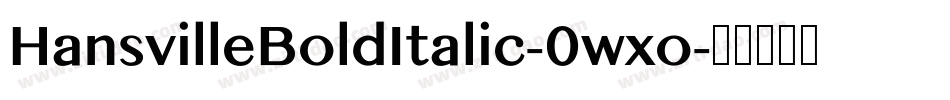 HansvilleBoldItalic-0wxo字体转换