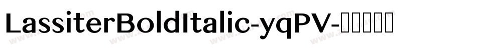 LassiterBoldItalic-yqPV字体转换
