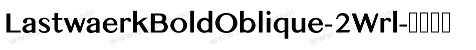 LastwaerkBoldOblique-2Wrl字体转换
