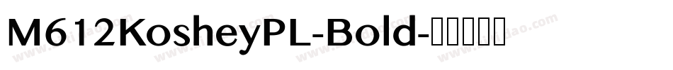 M612KosheyPL-Bold字体转换