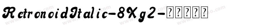 RetronoidItalic-8Xg2字体转换