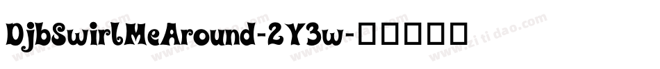 DjbSwirlMeAround-2Y3w字体转换