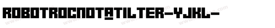 RobotRocNotATilter-YjKL字体转换