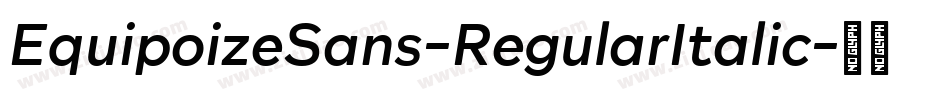 EquipoizeSans-RegularItalic字体转换 EquipoizeSans-RegularItalic字体转换