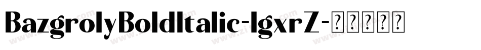 BazgrolyBoldItalic-lgxrZ字体转换