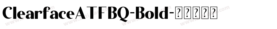 ClearfaceATFBQ-Bold字体转换