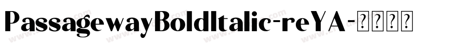 PassagewayBoldItalic-reYA字体转换