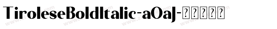TiroleseBoldItalic-aOaJ字体转换