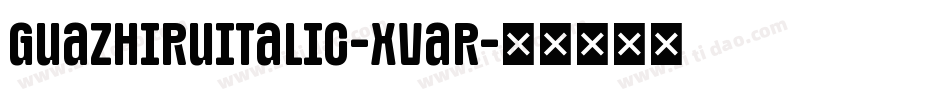 GuazhiruItalic-xVaR字体转换