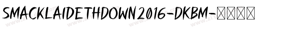 SmackLaidethDown2016-DKBm字体转换