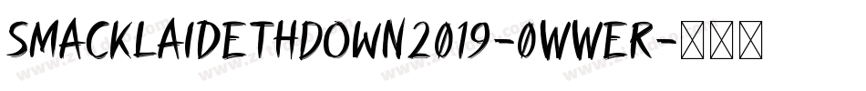 SmackLaidethDown2019-0WWer字体转换