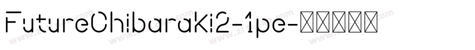 FutureChibaraki2-1pe字体转换